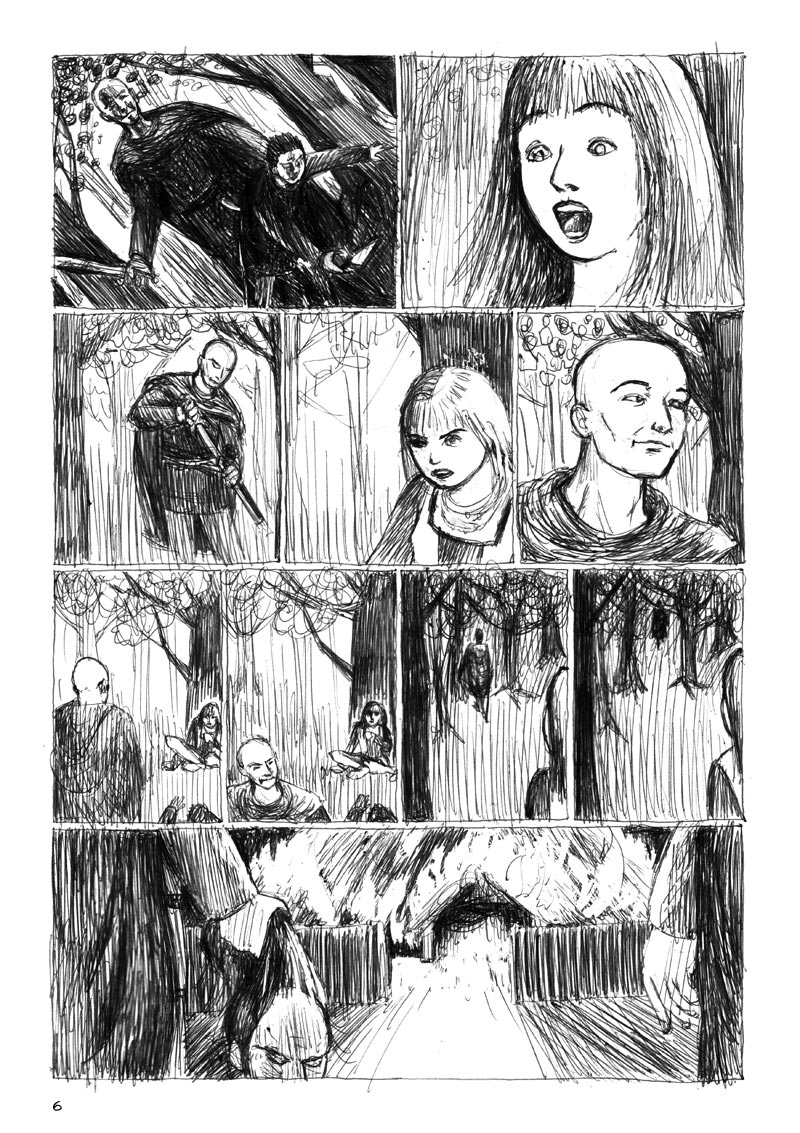 The Ulster Cycle page 6. 1. The fian-chief lets Ilann's body fall in front of him. 2. Ness, shocked. 3. The chief calmly resheathes his sword. 4. Ness, nowhere to run. 5. The chief stands, not making any move towards her, letting her get a clear look at his face. 6. Ness cowers on the ground in front of him, back to a tree. 7. He turns and walks away, smiling. 8. Ness watches his back as he walks into the woods. 9. Same viewpoint. The chief disappears into the forest. 10. The fianna watch the house burn. One holds Dáire's severed head.